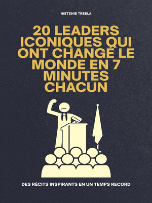 cover image of 20 Leaders Iconiques Qui Ont Changé le Monde en 7 Minutes Chacun